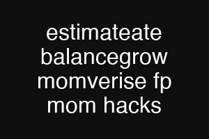 estimateate balancegrow momverise fp mom hacks