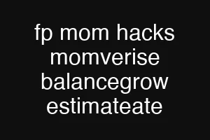 fp mom hacks momverise balancegrow estimateate