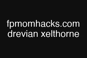 fpmomhacks.com drevian xelthorne