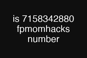 is 7158342880 fpmomhacks number